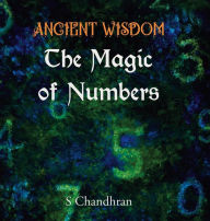 Title: Ancient Wisdom - the Magic of Numbers, Author: S Chandhran