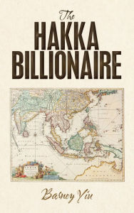 Title: The Hakka Billionaire, Author: Barney Yiu
