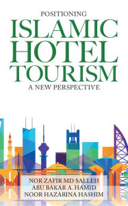 Title: Positioning Islamic Hotel Tourism: A New Perspective, Author: Nor Zafir MD Salleh