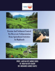 Title: Erosion and Sediment Control for Reservoir Sedimentation from Agricultural Activities in Highlands, Author: Prof Lariyah Bte Mohd Sidek