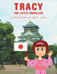 Title: Tracy the Little Traveller: Exploring Osaka and Kyoto, Japan, Author: Iris B Y Chong