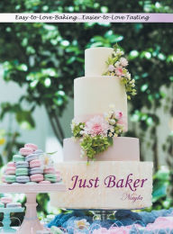 Title: Just Baker: Easy-To-Love Baking: Easier-To-Love Tasting, Author: Nayla