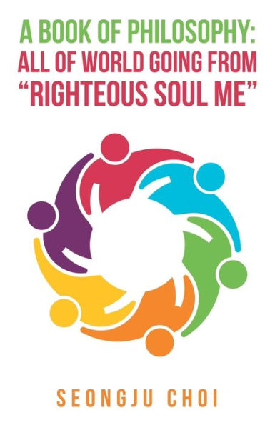 A Book of Philosophy: All World Going from "Righteous Soul Me"