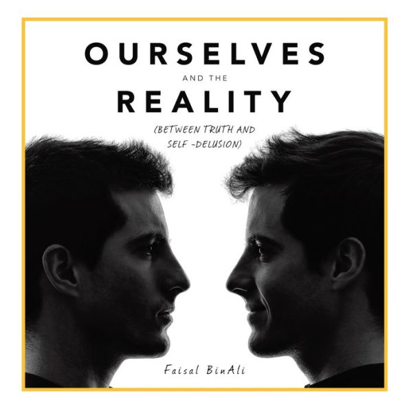 Ourselves and the Reality: (Between Truth Self -Delusion)
