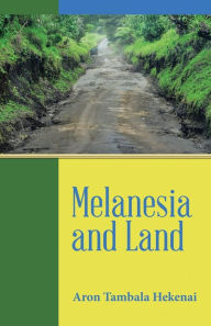 Title: Melanesia and Land, Author: Aron Tambala Hekenai