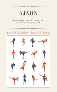 Title: Ajarn: Learning from Jom Kitti - Muay Thai and Coping in a Digital World., Author: Rajasegaran Rajagopal