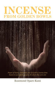 Title: Incense from Golden Bowls, Author: Rosemond Opare-Kumi
