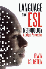 Title: Language and Esl Methodology: A Unique Perspective, Author: Irwin Goldstein