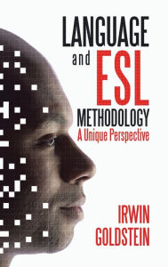 Title: Language and Esl Methodology: A Unique Perspective, Author: Irwin Goldstein