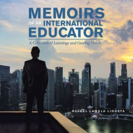 Title: Memoirs of an International Educator: A Collection of Learnings and Guiding Words, Author: Rafael Lamela Lindaya