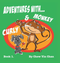 Title: Adventures with Curly and Monkey: Book 1, Author: Chew Yin Chan