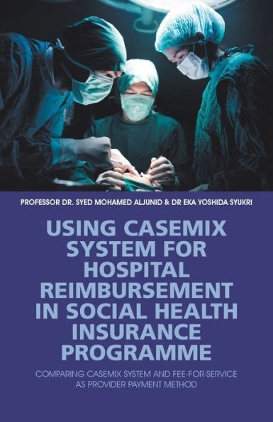 Using Casemix System for Hospital Reimbursement Social Health Insurance Programme: Comparing and Fee-For-Service as Provider Payment Method