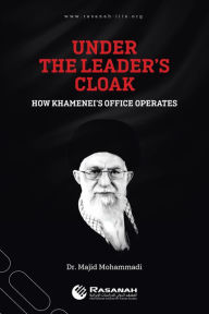 Title: Under the Leader's Cloak: How Khamenei's Office Operates, Author: Dr Majid Mohammadi