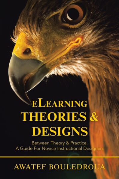 Elearning Theories & Designs: Between Theory Practice. a Guide for Novice Instructional Designers