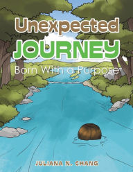 Title: Unexpected Journey: Born with a Purpose, Author: Juliana N. Chang