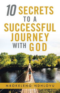 Title: 10 Secrets to a Successful Journey with God, Author: Mbokeleng Ndhlovu