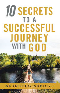 Title: 10 Secrets to a Successful Journey with God, Author: Mbokeleng Ndhlovu