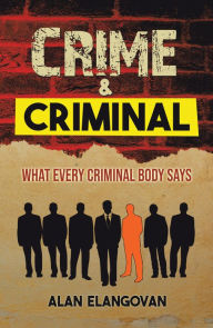 Title: Crime & Criminal: What Every Criminal Body Says, Author: Alan Elangovan