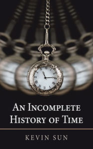 Title: An Incomplete History of Time, Author: Kevin Sun