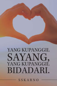 Title: Yang Kupanggil Sayang, Yang Kupanggil Bidadari., Author: Sskarno