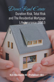 Title: Direct Real Estate Duration Risk, Total Risk and the Residential Mortgage Life Insurance (Rmli), Author: Kim Hin David HO