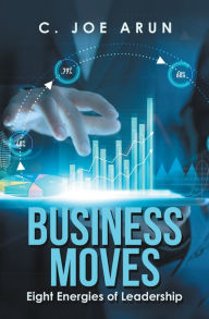 Title: Business Moves: Eight Energies of Leadership, Author: C. Joe Arun