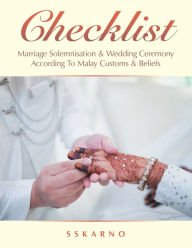 Title: Checklist: Marriage Solemnisation & Wedding Ceremony According to Malay Customs & Beliefs, Author: SSkarno