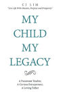 My Child, My Legacy: A Passionate Teacher, a Curious Entrepreneur, a Loving Father