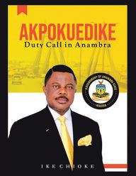 Title: Akpokuedike: Duty Call in Anambra, Author: Ike Chioke