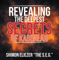 Title: Revealing the Deepest Secrets of Kabbalah, Author: Shimon Eliezer