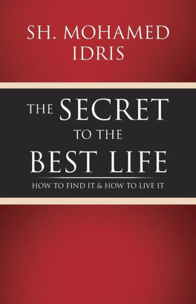 The Secret to the Best Life: How to Find It & How to Live It