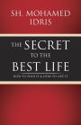 The Secret to the Best Life: How to Find It & How to Live It