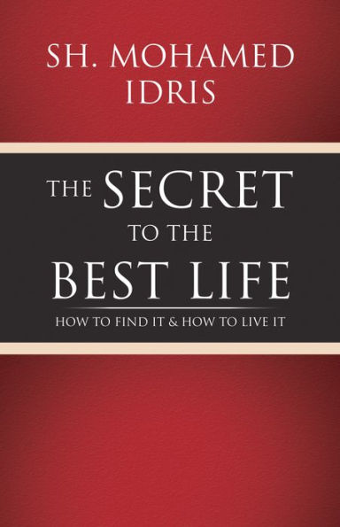 The Secret to the Best Life: How to Find It & How to Live It