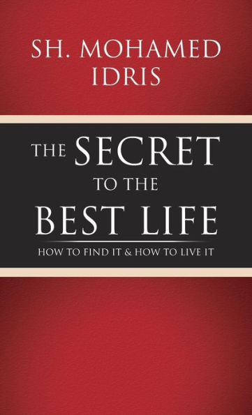 The Secret to the Best Life: How to Find It & How to Live It