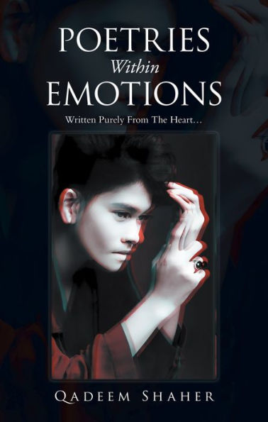 Poetries Within Emotions: Written Purely from the Heart.