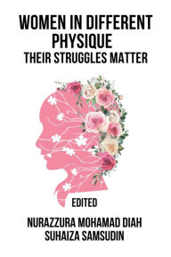 Title: Women in Different Physique: Their Struggles Matter, Author: Nurazzura Mohamad Diah