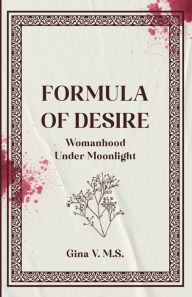 Title: Formula of Desire: Womanhood Under Moonlight, Author: Gina V.M.S