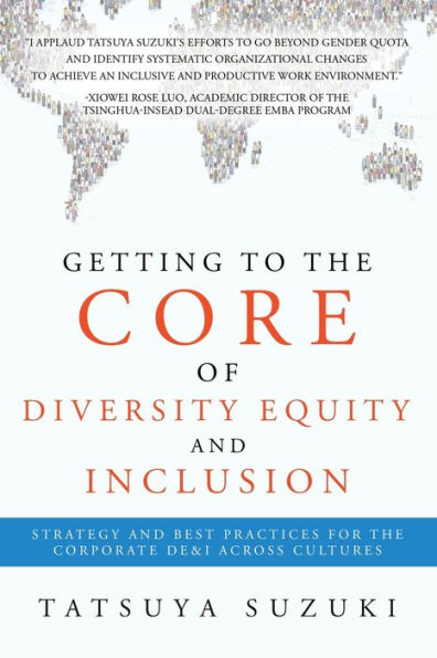 Getting to the Core of Diversity Equity and Inclusion: Strategy Best Practices for Corporate DE&I across Cultures