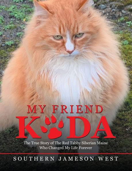 My Friend Koda: The True Story of Red Tabby Siberian Maine Who Changed Life Forever