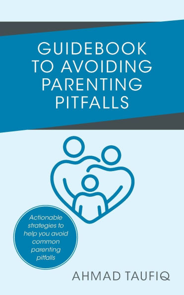 Guidebook to Avoiding parenting Pitfalls: Actionable strategies help you avoid common pitfalls