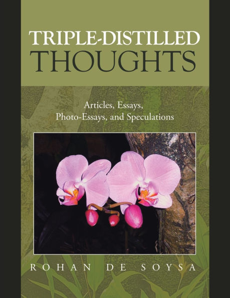 Triple-Distilled Thoughts: Articles, Essays, Photo-Essays, and Speculations