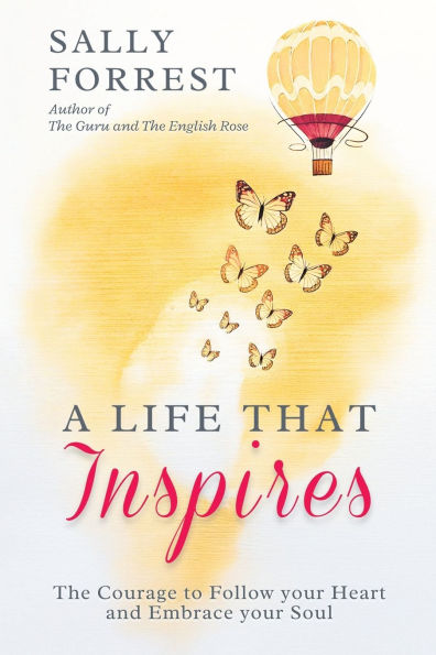 A Life That Inspires: The Courage to Follow Your Heart and Embrace Soul