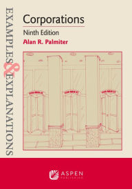 Title: Examples & Explanations for Corporations, Author: Alan R. Palmiter