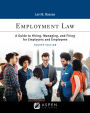 Employment Law: A Guide to Hiring, Managing, and Firing for Employers and Employees / Edition 4