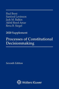 Title: Processes of Constitutional Decisionmaking: Cases and Materials, Seventh Edition, 2020 Supplement, Author: Paul Brest