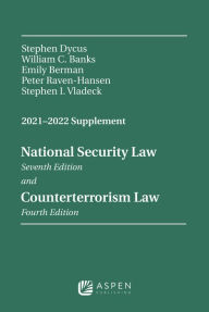 Title: National Security Law, Sixth Edition and Counterterrorism Law, Third Edition: 2021-2022 Supplement, Author: Stephen Dycus