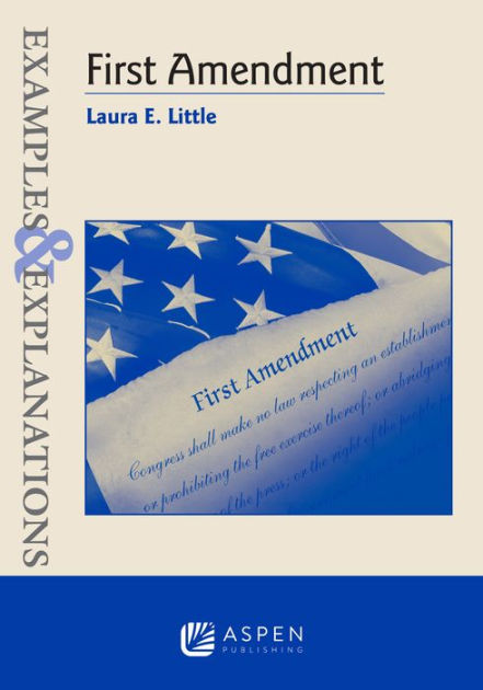 Examples & Explanations for First Amendment by Laura E. Little ...