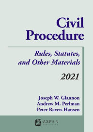 Title: Civil Procedure: Rules, Statutes, and Other Materials, 2021 Supplement, Author: Joseph W. Glannon