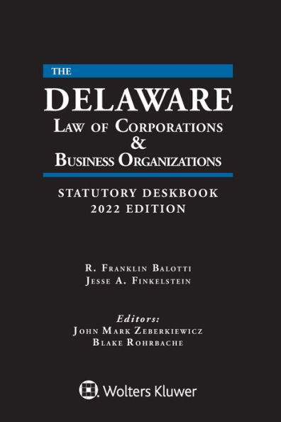 Delaware Law of Corporations & Business Organizations Statutory Deskbook: 2022 Edition