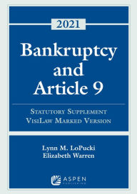 Title: Bankruptcy and Article 9: 2021 Statutory Supplement, VisiLaw Marked Version, Author: Lynn M. LoPucki